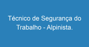 Técnico de Segurança do Trabalho - Alpinista. 13