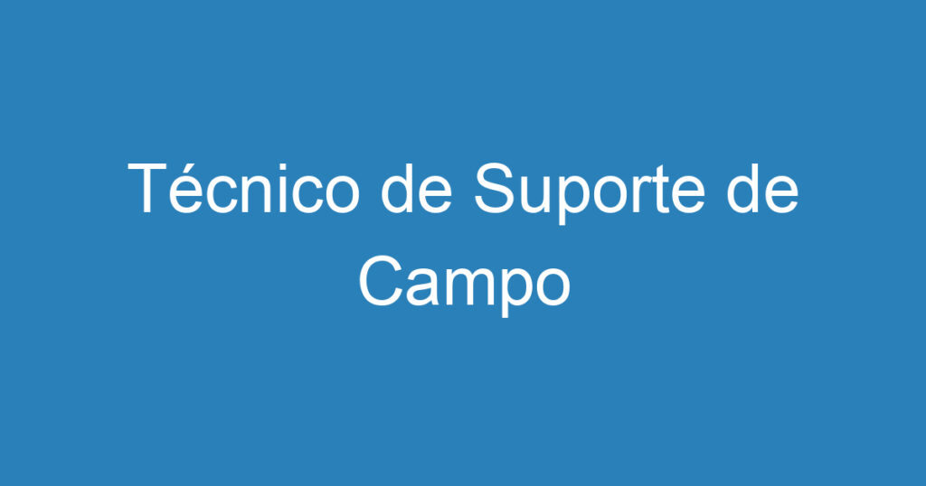 Técnico de Suporte de Campo 1