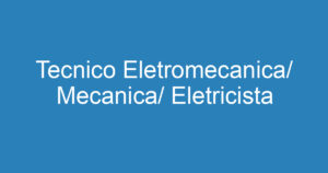 Tecnico Eletromecanica/ Mecanica/ Eletricista 2