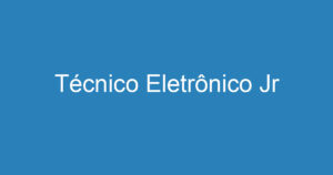 Técnico Eletrônico Jr 15