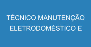 TÉCNICO MANUTENÇÃO ELETRODOMÉSTICO E RESIDENCIAL 14