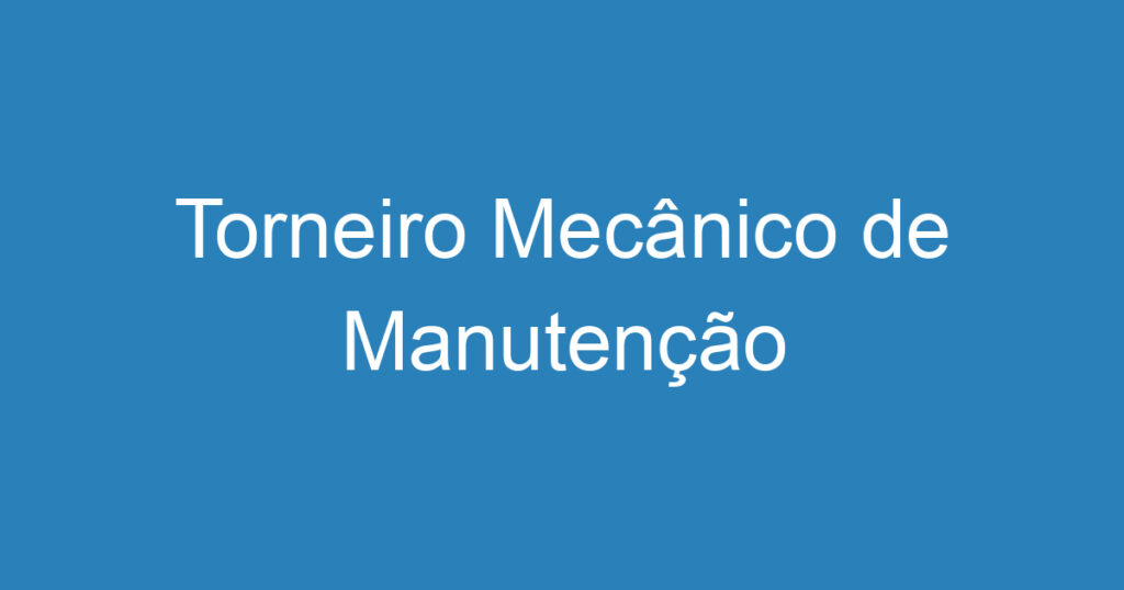 Torneiro Mecânico de Manutenção 1