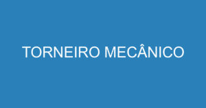 TORNEIRO MECÂNICO 14