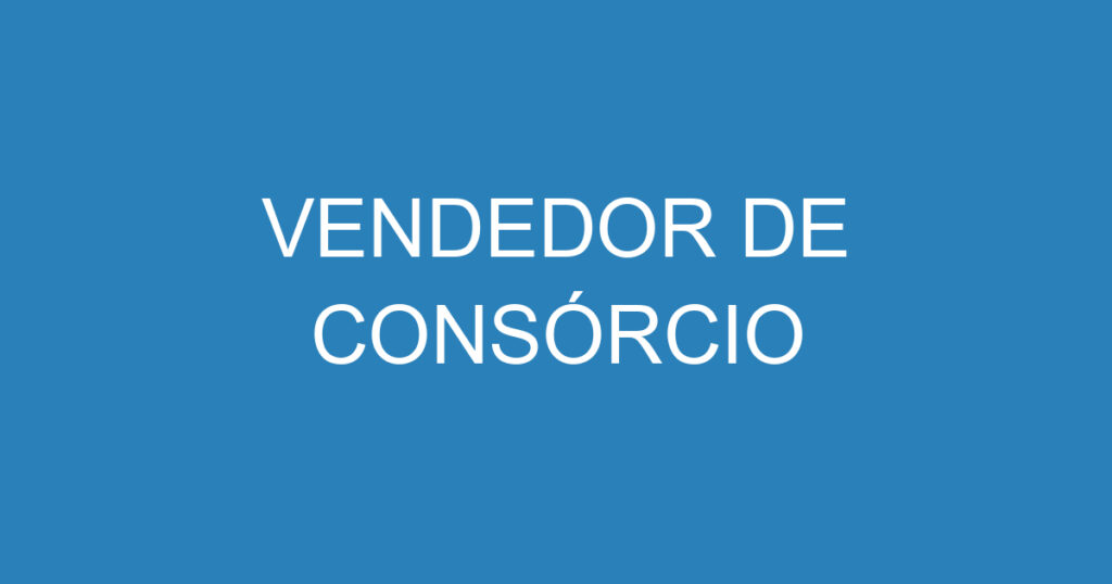 VENDEDOR DE CONSÓRCIO 1