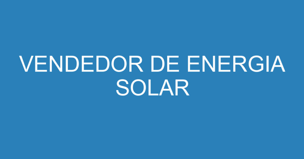 VENDEDOR DE ENERGIA SOLAR 1