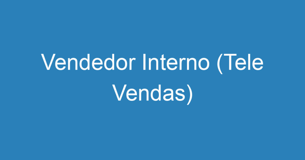 Vendedor Interno (Tele Vendas) 1