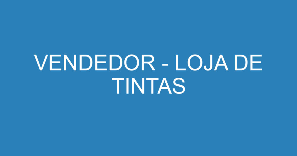 VENDEDOR - LOJA DE TINTAS 1