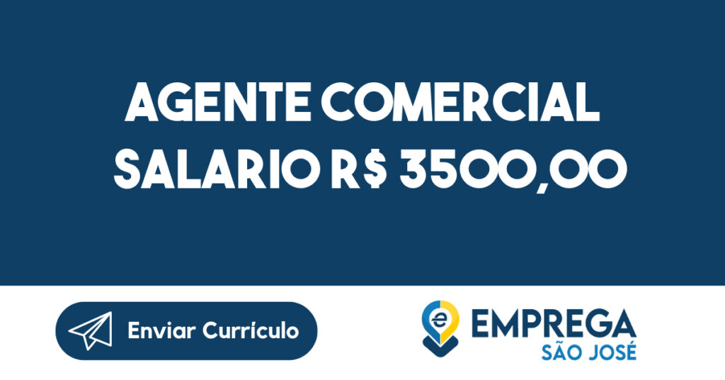 AGENTE COMERCIAL SALARIO R$ 3500,00 -São José dos Campos - SP 1