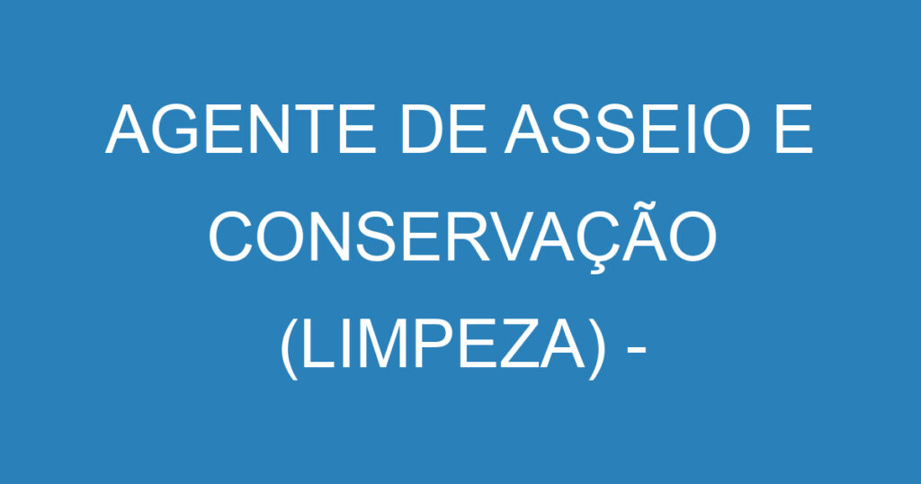 AGENTE DE ASSEIO E CONSERVAÇÃO (LIMPEZA) - JACAREÍ 1