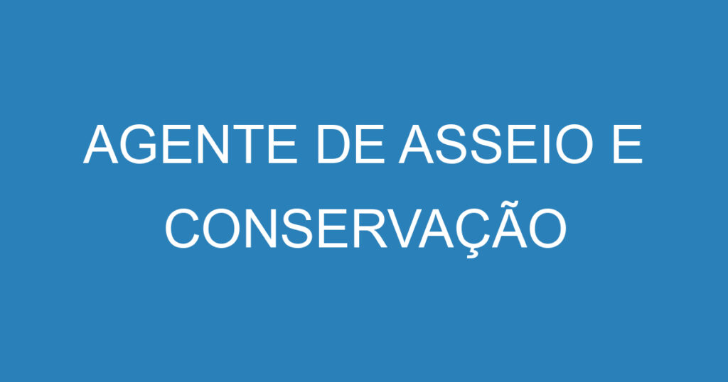 AGENTE DE ASSEIO E CONSERVAÇÃO 1