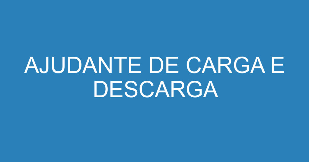 AJUDANTE DE CARGA E DESCARGA 1