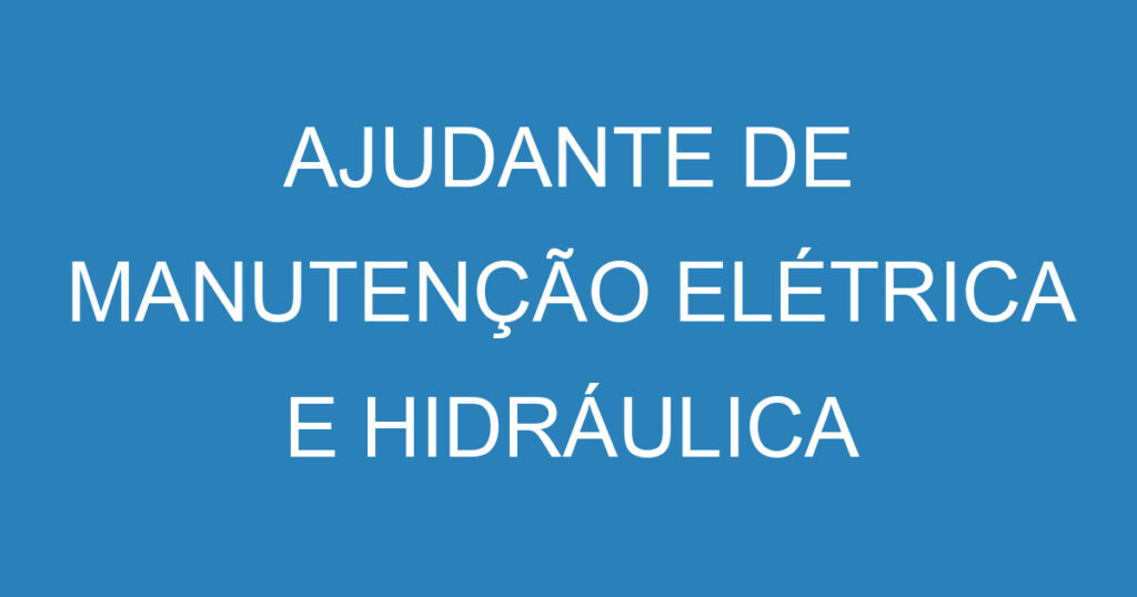 AJUDANTE DE MANUTENÇÃO ELÉTRICA E HIDRÁULICA 1