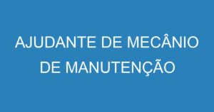 AJUDANTE DE MECÂNIO DE MANUTENÇÃO 9