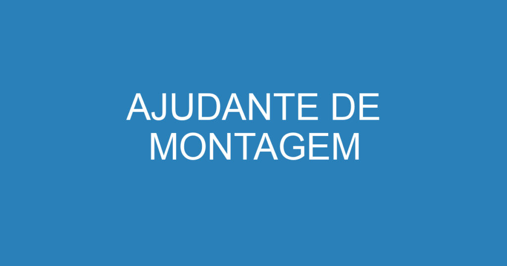 AJUDANTE DE MONTAGEM 1