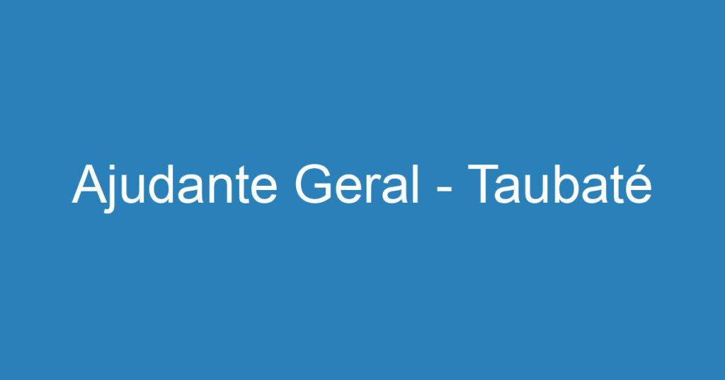 Ajudante Geral - Taubaté 1