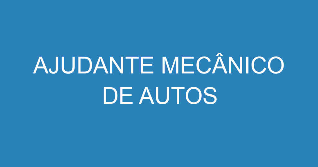 AJUDANTE MECÂNICO DE AUTOS 1