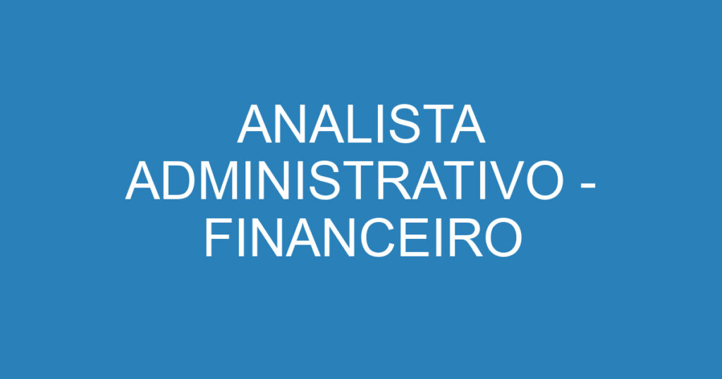 ANALISTA ADMINISTRATIVO - FINANCEIRO 1