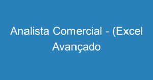 Analista Comercial - (Excel Avançado Obrigatório) 10