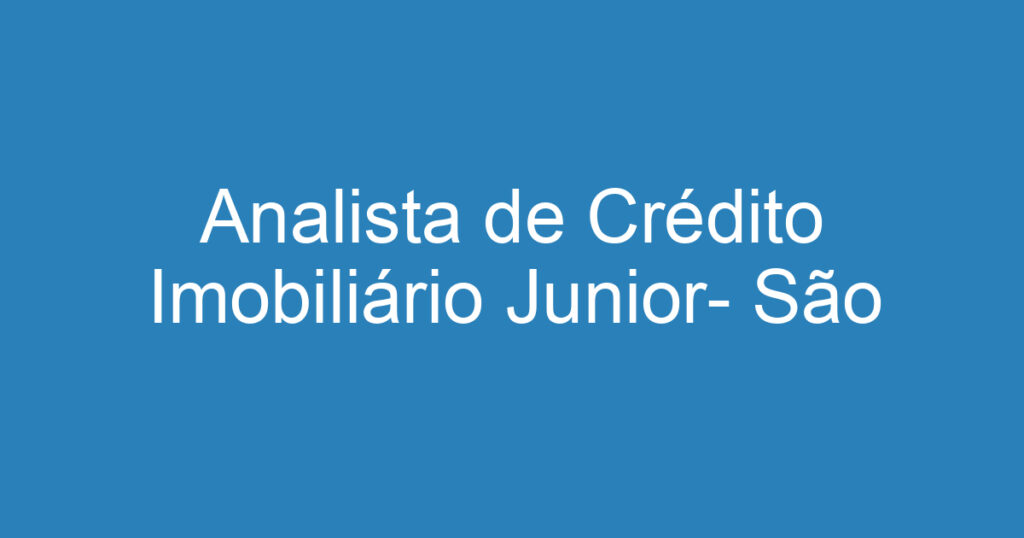 Analista de Crédito Imobiliário Junior- São José dos Campos 1