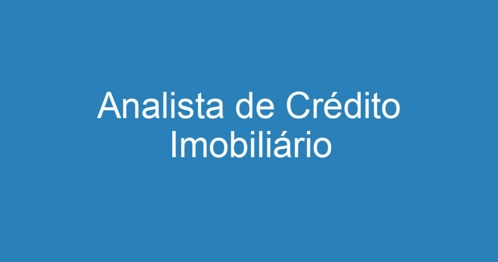 Analista de Crédito Imobiliário 1