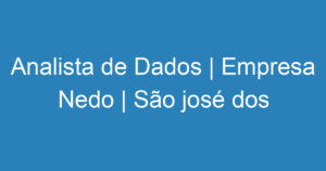 Analista de Dados | Empresa Nedo | São josé dos campos 12