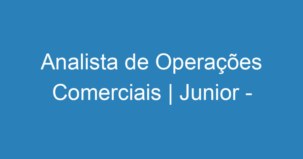 Analista de Operações Comerciais | Junior - Graduação-São José dos Campos - SP 1