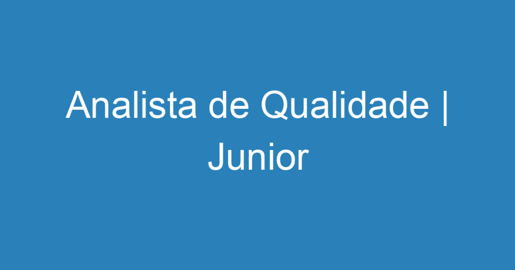 Analista de Qualidade | Junior-São José dos Campos - SP 1