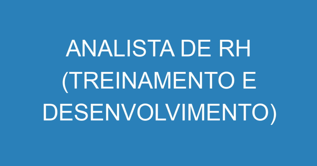 ANALISTA DE RH (TREINAMENTO E DESENVOLVIMENTO) 1