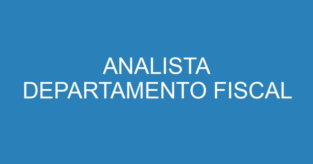 ANALISTA DEPARTAMENTO FISCAL 1