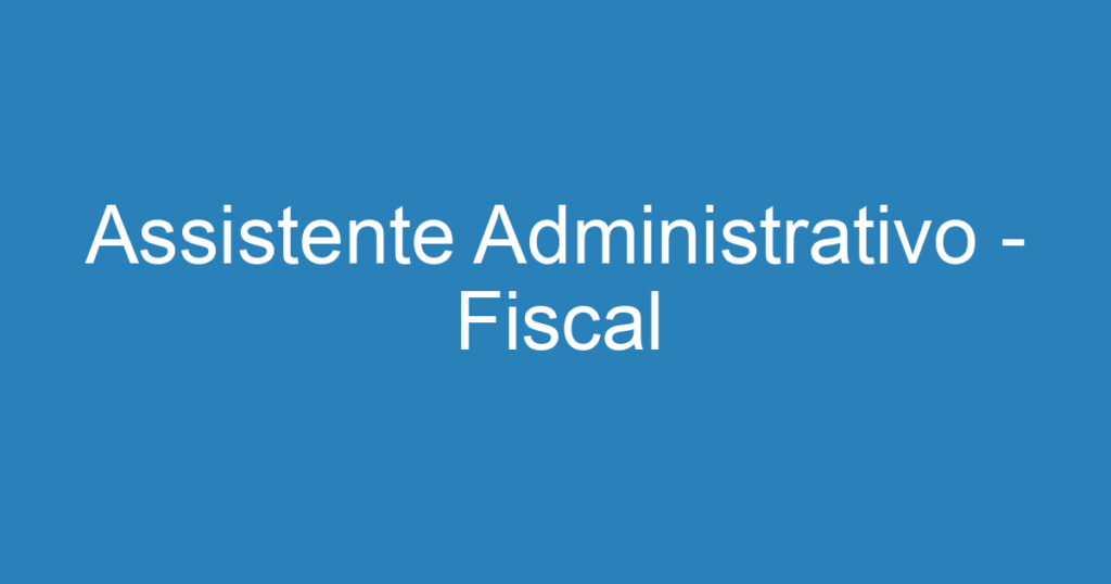 Assistente Administrativo - Fiscal 1