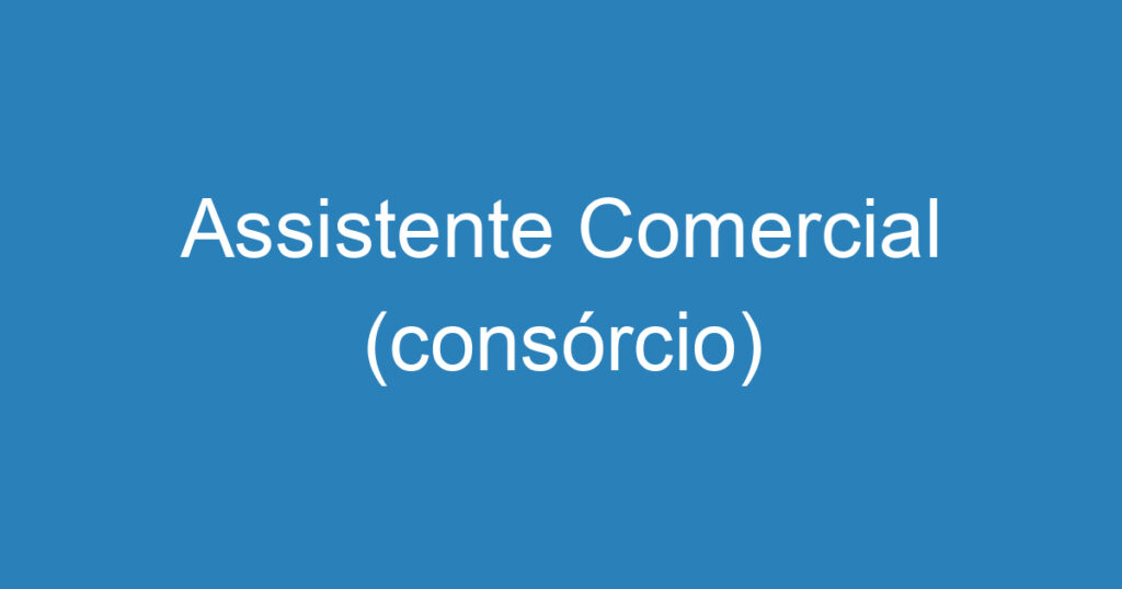 Assistente Comercial (consórcio) 1