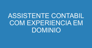 ASSISTENTE CONTABIL COM EXPERIENCIA EM DOMINIO 5