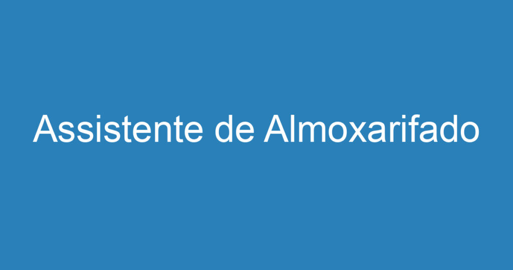 Assistente de Almoxarifado 1