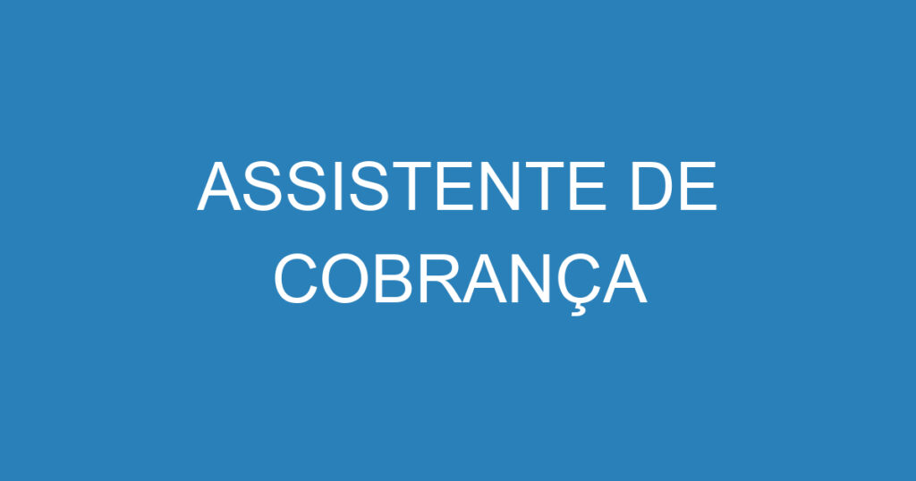 ASSISTENTE DE COBRANÇA 1