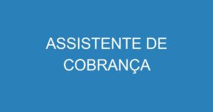 ASSISTENTE DE COBRANÇA 6