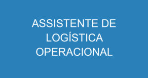 ASSISTENTE DE LOGÍSTICA OPERACIONAL 4