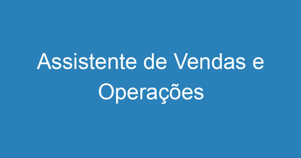 Assistente de Vendas e Operações 1