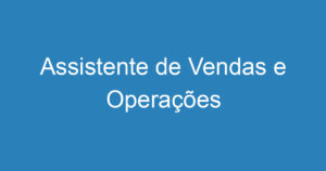 Assistente de Vendas e Operações 10