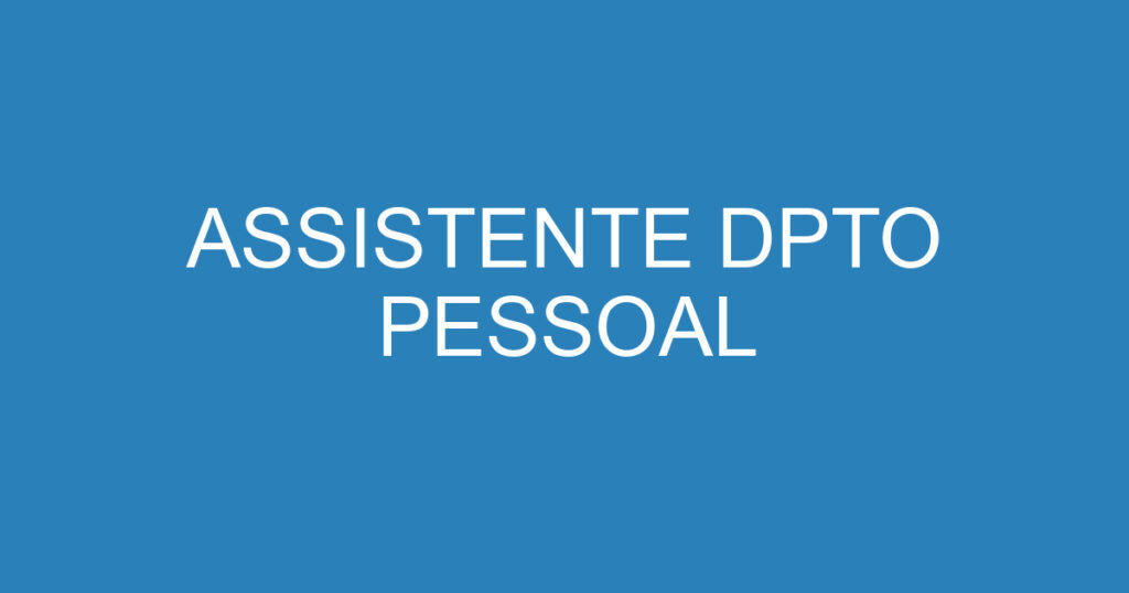 ASSISTENTE DPTO PESSOAL 1