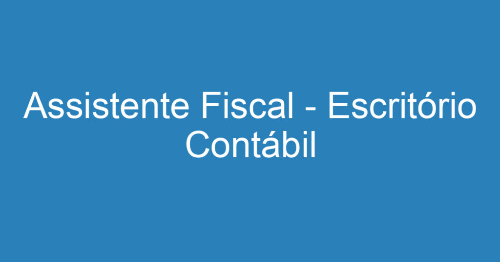 Assistente Fiscal - Escritório Contábil 1