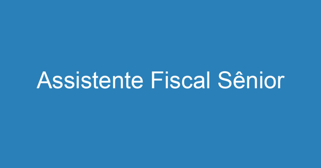 Assistente Fiscal Sênior 1