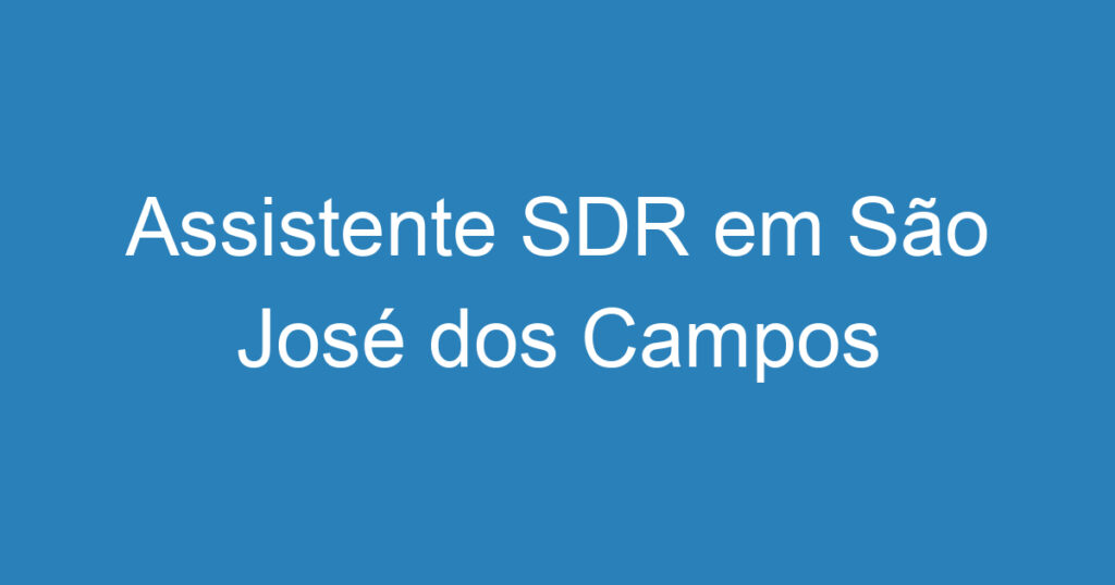 Assistente SDR em São José dos Campos 1