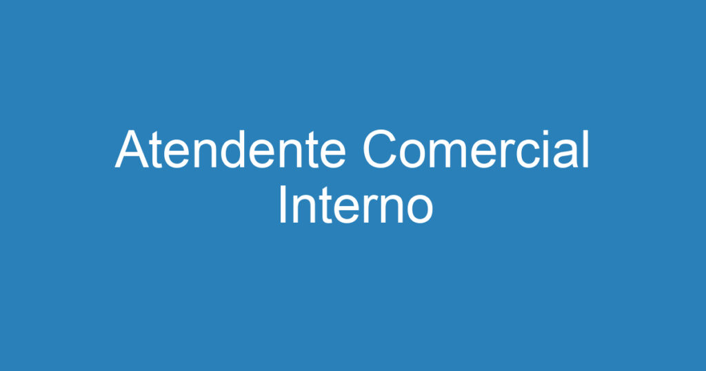 Atendente Comercial Interno 1