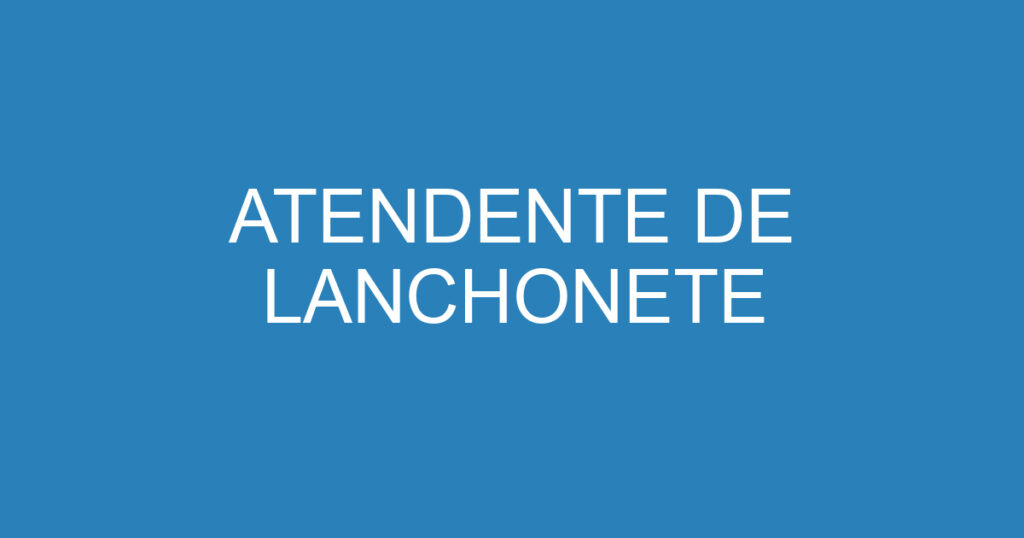 ATENDENTE DE LANCHONETE 1