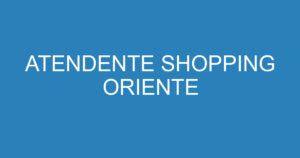 ATENDENTE SHOPPING ORIENTE 8