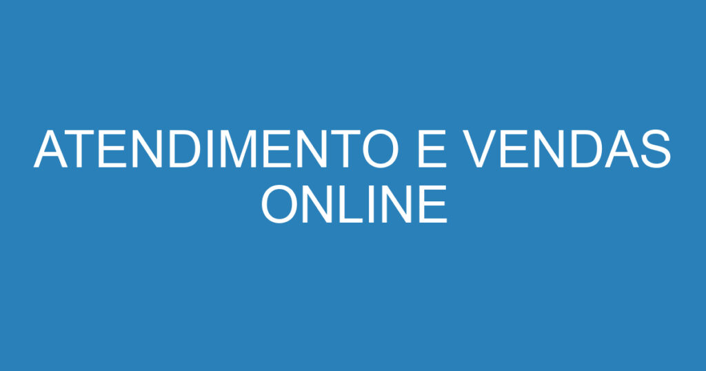 ATENDIMENTO E VENDAS ONLINE 1