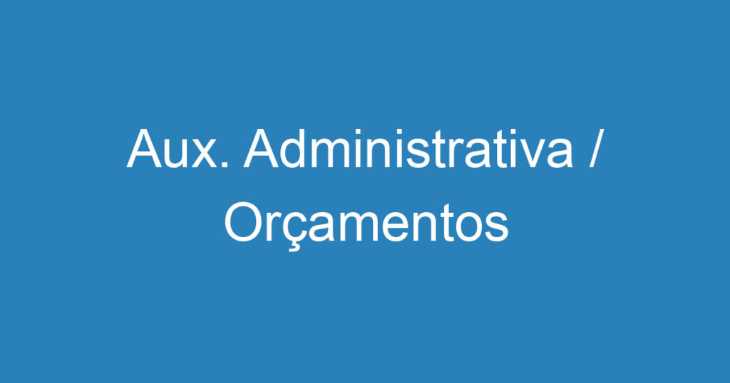 Aux. Administrativa / Orçamentos 1