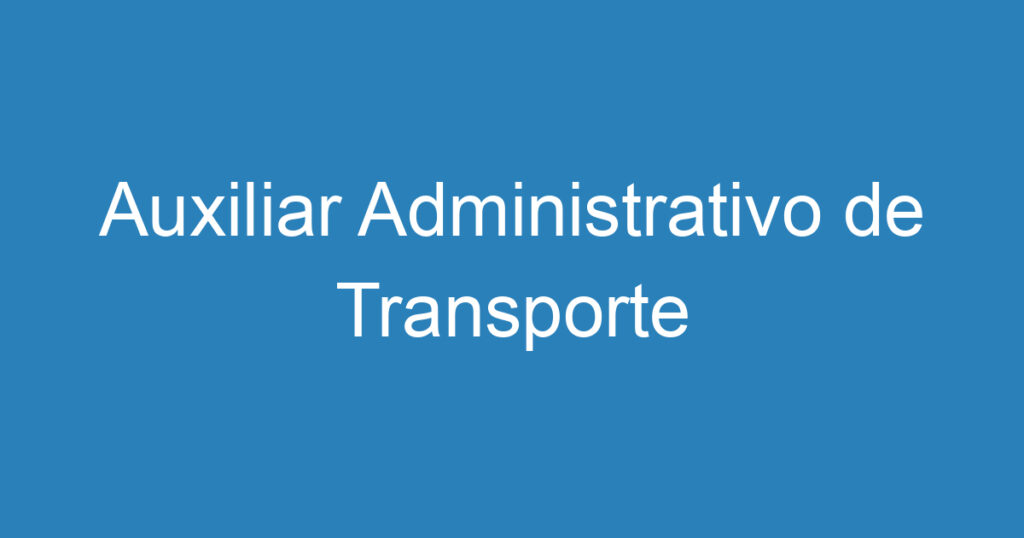 Auxiliar Administrativo de Transporte 1