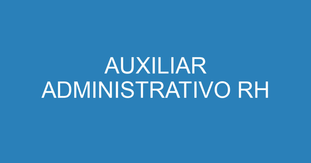 AUXILIAR ADMINISTRATIVO RH 1