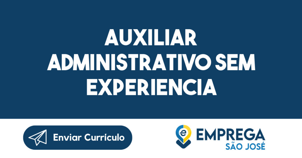 AUXILIAR ADMINISTRATIVO SEM EXPERIENCIA -São José dos Campos - SP 1